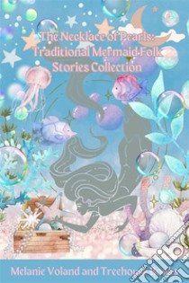 The Necklace of Pearls: Traditional Mermaid Folk Stories Collection. E-book. Formato EPUB ebook di Melanie Voland