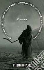 Nella mente di un misantropo animalista (spoiler: muoiono tutti). E-book. Formato EPUB ebook