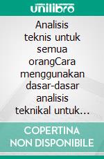Analisis teknis untuk semua orangCara menggunakan dasar-dasar analisis teknikal untuk membaca grafik dan lebih memahami pasar keuangan. E-book. Formato EPUB ebook