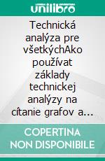 Technická analýza pre všetkýchAko používat základy technickej analýzy na cítanie grafov a lepšie pochopenie financných trhov. E-book. Formato EPUB ebook