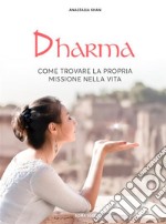 DharmaCome trovare la propria missione nella vita. E-book. Formato EPUB ebook