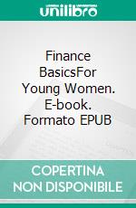 Finance BasicsFor Young Women. E-book. Formato EPUB ebook