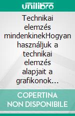 Technikai elemzés mindenkinekHogyan használjuk a technikai elemzés alapjait a grafikonok olvasásához és a pénzügyi piacok jobb megértéséhez. E-book. Formato EPUB ebook