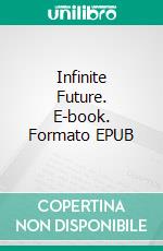 Infinite Future. E-book. Formato EPUB ebook