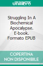 Struggling In A Biochemical Apocalypse. E-book. Formato EPUB ebook