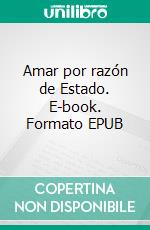 Amar por razón de Estado. E-book. Formato EPUB