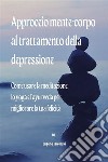 Approccio mente-corpo al trattamento della depressioneCome usare la meditazione, lo yoga e l'ayurveda per migliorare la tua felicità. E-book. Formato EPUB ebook di Eugene Jaworski