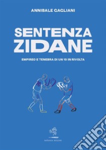 Sentenza ZidaneEmpireo e tenebra di un 10 in rivolta. E-book. Formato EPUB ebook di Annibale Gagliani