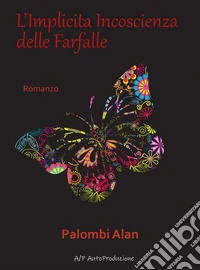 L'Implicita Incoscienza delle Farfalle. E-book. Formato EPUB ebook