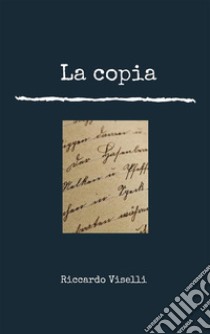 La copia. E-book. Formato EPUB ebook di Riccardo Viselli