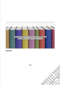 Scrittura creativa e lingue non convenzionali nella didattica dell’italiano l1 e l2. E-book. Formato EPUB ebook di Elisa Prati