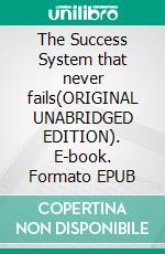 The Success System that never fails(ORIGINAL UNABRIDGED EDITION). E-book. Formato EPUB ebook