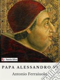 Alessandro VI. E-book. Formato EPUB ebook di Antonio Ferraiuolo