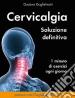 Cervicalgia - Soluzione definitivaUn minuto di esercizi ogni giorno. E-book. Formato EPUB ebook