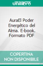 AuraEl Poder Energético del Alma. E-book. Formato PDF ebook