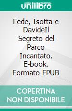 Fede, Isotta e DavideIl Segreto del Parco Incantato. E-book. Formato EPUB ebook