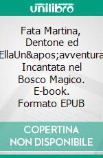 Fata Martina, Dentone ed EllaUn'avventura Incantata nel Bosco Magico. E-book. Formato EPUB ebook
