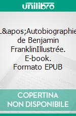 L&apos;Autobiographie de Benjamin FranklinIllustrée. E-book. Formato EPUB ebook