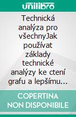 Technická analýza pro všechnyJak používat základy technické analýzy ke ctení grafu a lepšímu pochopení financních trhu. E-book. Formato EPUB ebook