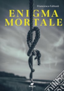 Enigma mortale. E-book. Formato EPUB ebook di Francesca Fabiani