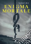 Enigma mortale. E-book. Formato EPUB ebook di Francesca Fabiani