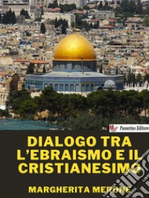 Dialogo tra l’ebraismo e il cristianesimo. E-book. Formato EPUB ebook di Margherita Merone