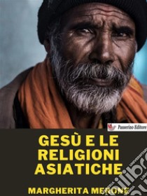 Gesù e le religioni asiatiche. E-book. Formato EPUB ebook di Margherita Merone