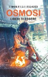 OsmosiLiberi di essere. E-book. Formato EPUB ebook di Emanuela Lusuardi