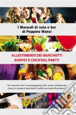 Allestimenti dei banchetti buffet e cocktail partyI manuali di Peppino Manzi. E-book. Formato EPUB ebook