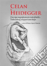 Celan e Heidegger. Una riga magnificamente indecifrabile...Todtnauberg cinquant&apos;anni dopo. E-book. Formato EPUB ebook