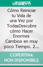 Cómo Reiniciar tu Vida de una Vez por TodasDescubre cómo Hacer Enormes Cambios en muy poco Tiempo. 2 Libros en 1 - Cómo Tomar Acción, El Ayuno de Dopamina. E-book. Formato EPUB ebook di Raphael McGill