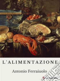 L'alimentazione. E-book. Formato EPUB ebook di Antonio Ferraiuolo