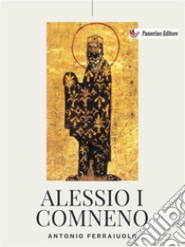 Alessio I Comneno. E-book. Formato EPUB ebook di Antonio Ferraiuolo