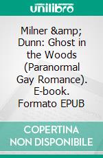 Milner & Dunn: Ghost in the Woods (Paranormal Gay Romance). E-book. Formato EPUB ebook di Trina Solet