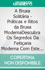 A Bruxa Solitária - Práticas e Ritos da Bruxa ModernaDescubra Os Segredos Da Feitiçaria Moderna Com Este Manual Abrangente De Rituais E Práticas Mágicas Para O Seu Crescimento Espiritual E Pessoal. E-book. Formato EPUB ebook di Aurora Spellsinger