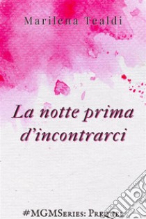 La notte prima d'incontrarci. E-book. Formato EPUB ebook di Marilena Tealdi