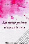 La notte prima d&apos;incontrarci. E-book. Formato EPUB ebook