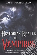 Historias Reales de VampirosRelatos Sangrientos Basados en Sucesos Reales con estos Seres. E-book. Formato EPUB ebook