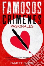 Famosos Crímenes PasionalesCasos Sonados de la Historia Realizados entre Parejas con Vínculos Amorosos. E-book. Formato EPUB