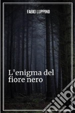 L&apos;Enigma del Fiore Nero. E-book. Formato EPUB ebook