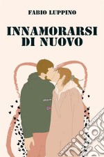 Innamorarsi di nuovo. E-book. Formato EPUB