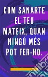 Com Sanarte El teu Mateix, Quan Ningú Més Pot Fer-hoMètode d&apos;Auto Curacion per a l&apos;ànima i l&apos;esperit, i atraure tot allò bo i bell. E-book. Formato EPUB ebook