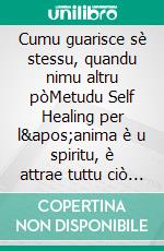 Cumu guarisce sè stessu, quandu nimu altru pòMetudu Self Healing per l'anima è u spiritu, è attrae tuttu ciò chì hè bonu è bellu. E-book. Formato EPUB ebook di Edwin Pinto