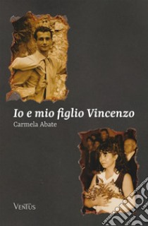 Io e mio figlio Vincenzo. E-book. Formato EPUB ebook di Carmela Abate