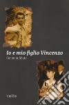 Io e mio figlio Vincenzo. E-book. Formato EPUB ebook di Carmela Abate