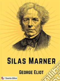 Silas MarnerThe Weaver of Raveloe. E-book. Formato EPUB ebook di George Eliot