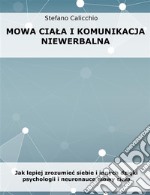 Mowa ciala i komunikacja niewerbalnaJak lepiej zrozumiec siebie i innych dzieki psychologii i neuronauce mowy ciala. E-book. Formato EPUB ebook