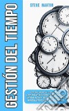 Gestión del Tiempo¡Descubre Poderosas Estrategias Para Aumentar La Productividad, Dominar Tus Hábitos, Ampliar El Enfoque, Vencer La Procrastinación Y Eliminar La Pereza Para Lograr Tus Objetivos!. E-book. Formato EPUB ebook