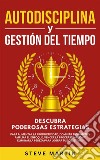 Autodisciplina Y Gestión Del TiempoDescubra Poderosas Estrategias Para Aumentar La Productividad, Dominar Tus Hábitos, Vencer La Procrastinación Y Eliminar La Pereza Para Lograr Tus Objetivos!. E-book. Formato EPUB ebook