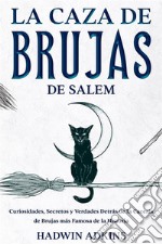 La Caza de Brujas de SalemCuriosidades, Secretos y Verdades Detrás de la Cacería de Brujas más Famosa de la Historia. E-book. Formato EPUB ebook